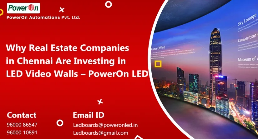 why real estate companies in chennai are investing in led video walls poweron led