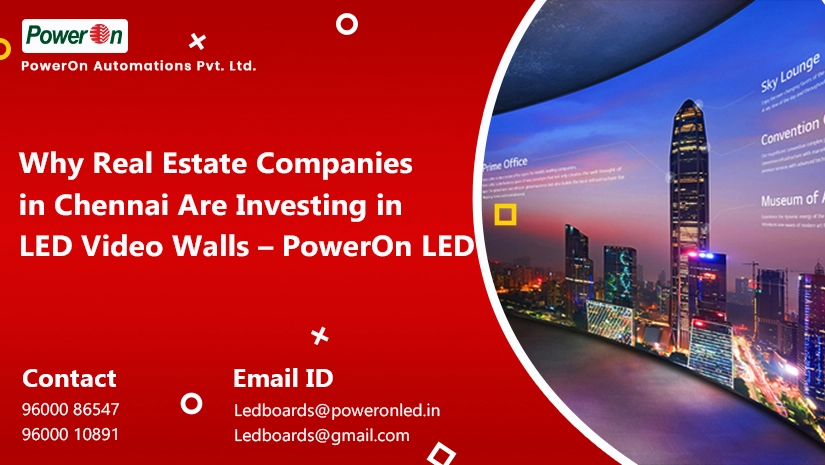 why real estate companies in chennai are investing in led video walls poweron led